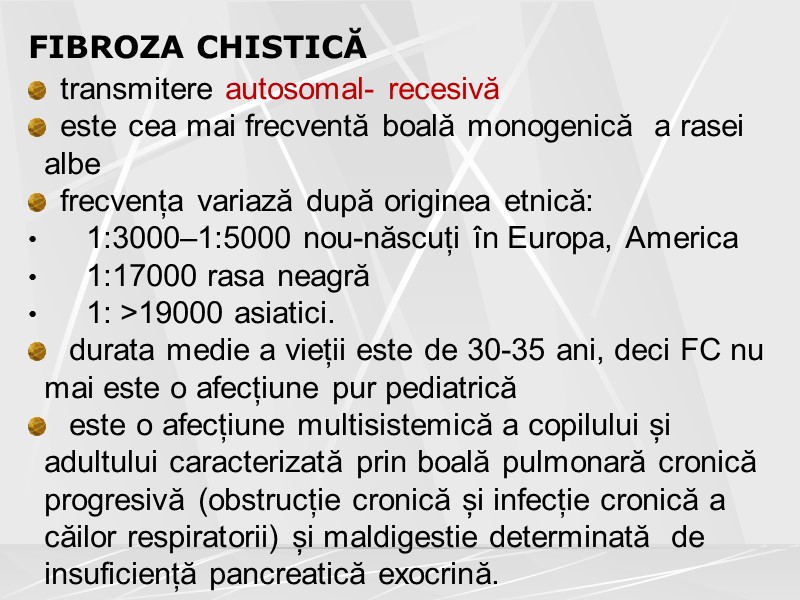 FIBROZA CHISTICĂ transmitere autosomal- recesivă este cea mai frecventă boală monogenică  a rasei